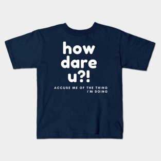 how dare you Kids T-Shirt